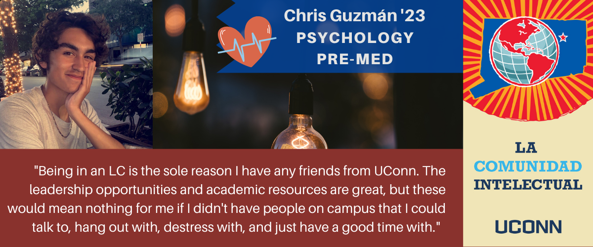Chris: Being in an LC is the sole reason I have any friends from UConn. The leadership opportunities and academic resources are great, but these would mean nothing for me if I didn't have people on campus that I could talk to, hang out with, destress with, and just have a good time with.