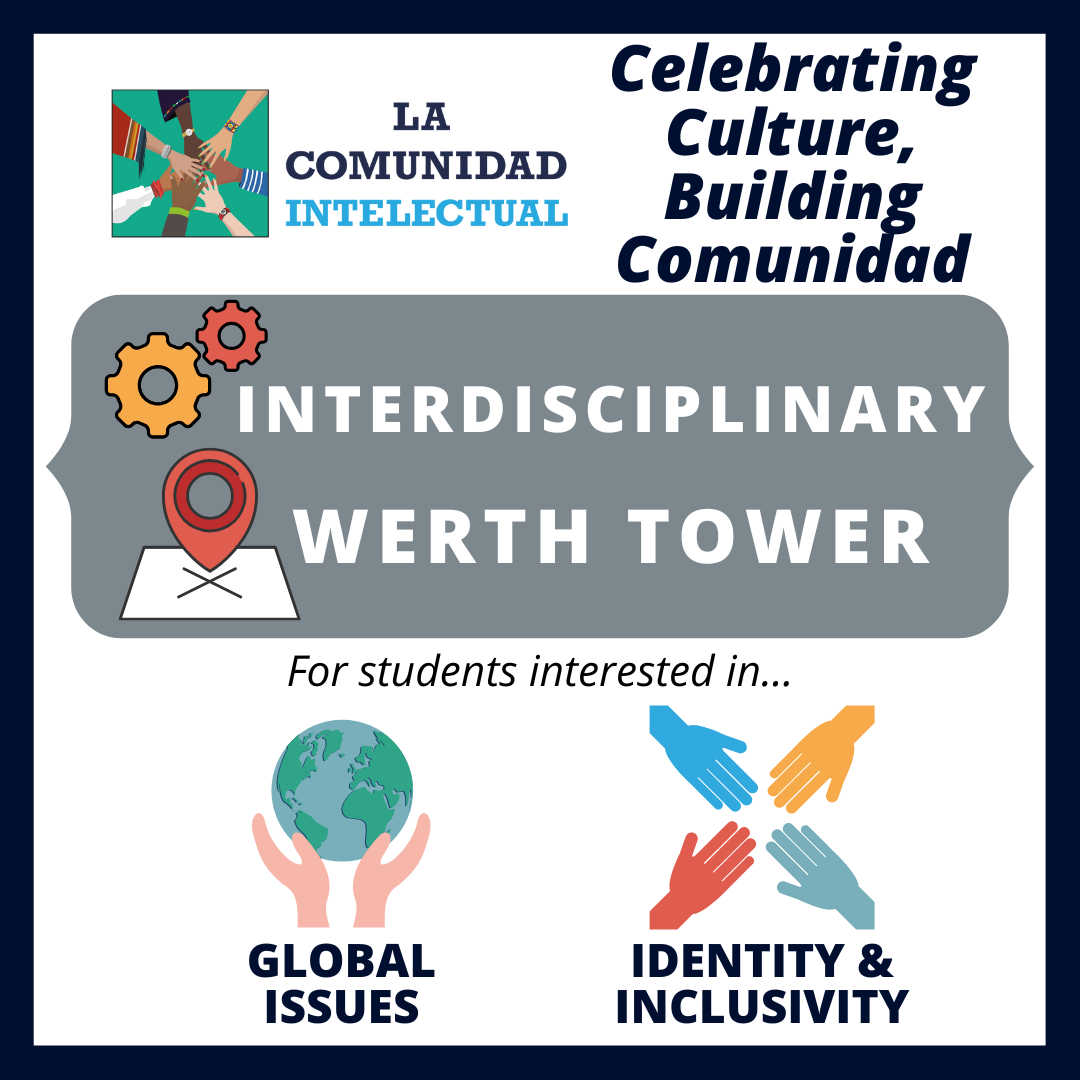 La Comunidad Intelectual: celebrating culture, building comunidad. Interdisciplinary LC located in Werth Tower for students interested in global issues and identity & inclusivity.